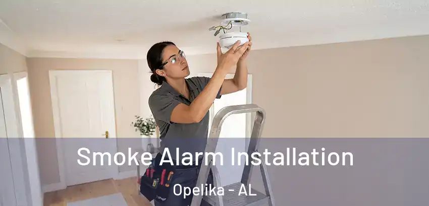 Smoke Alarm Installation Opelika - AL